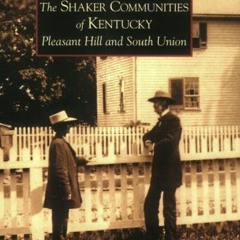 Read PDF EBOOK EPUB KINDLE Shaker Communities of Kentucky: Pleasant Hill and South Un