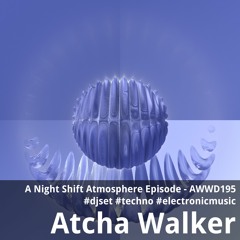 A Night Shift Atmosphere Episode - AWWD195 - djset - techno - electronic music