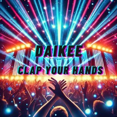 Daikee - CLAP YOUR HANDS (Original Mix) *FREE DOWNLOAD*