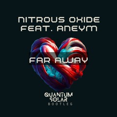Nitrous Oxide Feat. Aneym - Far Away (Quantum Solar Bootleg) FREE DOWNLOAD