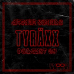 Arcane Sounds Podcast #09 - TYRÄXX