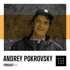 WAREHOUSE PODCAST 106 - ANDREY POKROVSKY
