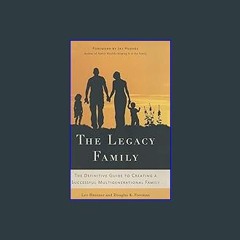 [EBOOK] ❤ The Legacy Family: The Definitive Guide to Creating a Successful Multigenerational Famil