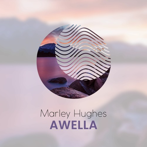 01 - Marley Hughes - Awella (Original Mix)