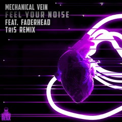 Mechanical Vein - Feel Your Noise ft. Faderhead [TriS Remix]