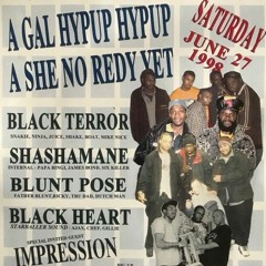 SHASHAMANE : BLUNT POSSE : BLACK TERROR : BLACK HEART : IMPRESSION SOUND IN BRONX 1998