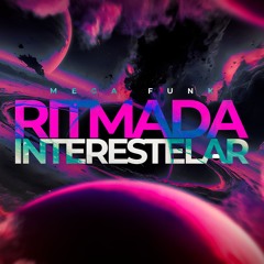 MEGA FUNK RITMADA INTERESTELAR