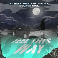 Kilian K, Max Fail & KURY - Feel This Way (Bounce Edit)