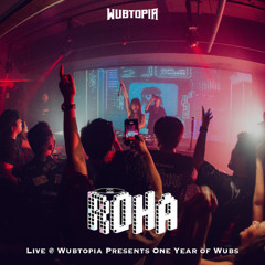 Roha Live @ Wubtopia Presents One Year of Wubs