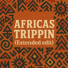 AFRICAS TRIPPIN (Extended edit)