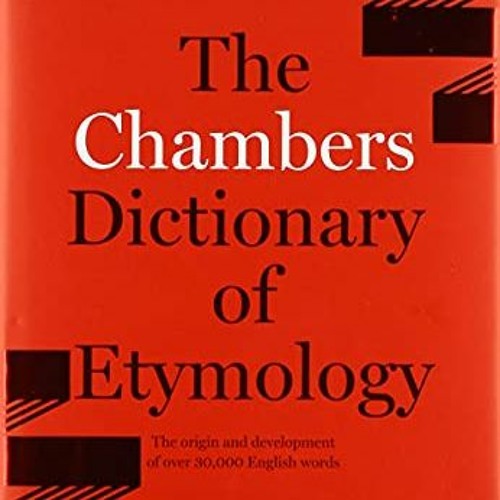 READ [EBOOK EPUB KINDLE PDF] Chambers Dictionary of Etymology by  Robert K. Barnhart &  Sol Steinmet