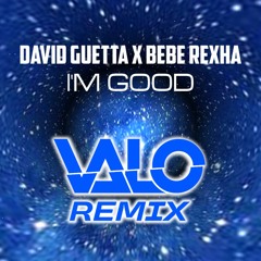 I'm Good [Blue] (Valo Remix) - David Guetta & Bebe Rexha