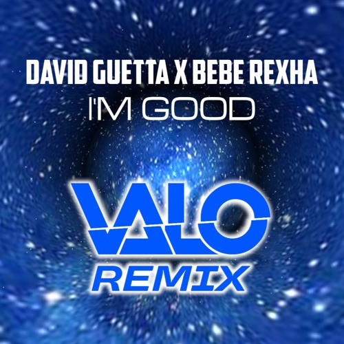 I'm Good [Blue] (Valo Remix) - David Guetta & Bebe Rexha