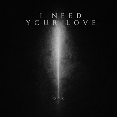 DTX - I need your love