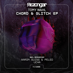 PREMIERE: Tomy Wahl - Chord & Glitch (Aaron Suiss, Peled Remix) [Rezongar Music]
