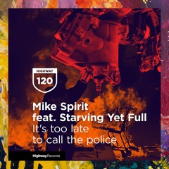 PREMIERE: Mike Spirit feat. Starving Yet Full — It's Too Late To Call The Police (Original Mix)