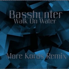 Basshunter - Walk On Water (More Kords Remix)