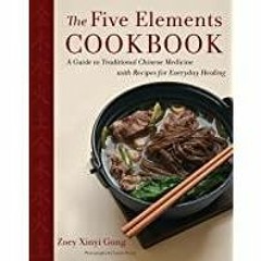 (PDF)(Read) The Five Elements Cookbook: A Guide to Traditional Chinese Medicine with Recipes for Eve