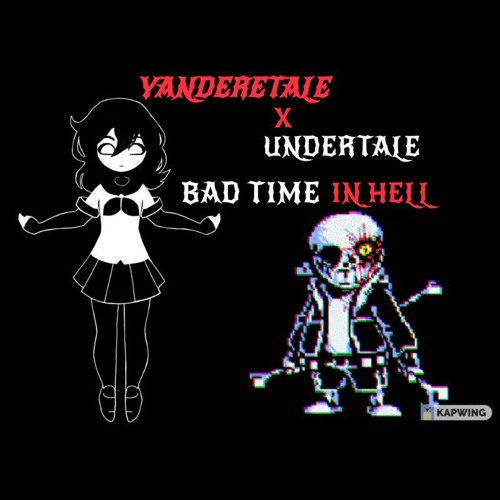 [YANDERETALE X UNDERTALE] BAD TIME IN HELL