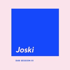 Joski - Dub Session 01