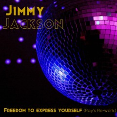 Jimmy Jackson - Freedom to express yourself (Ray's Re-work) (FREE DOWNLOAD)