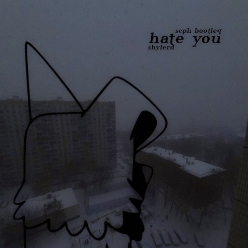shylerd - hate you (seph. bootleg)