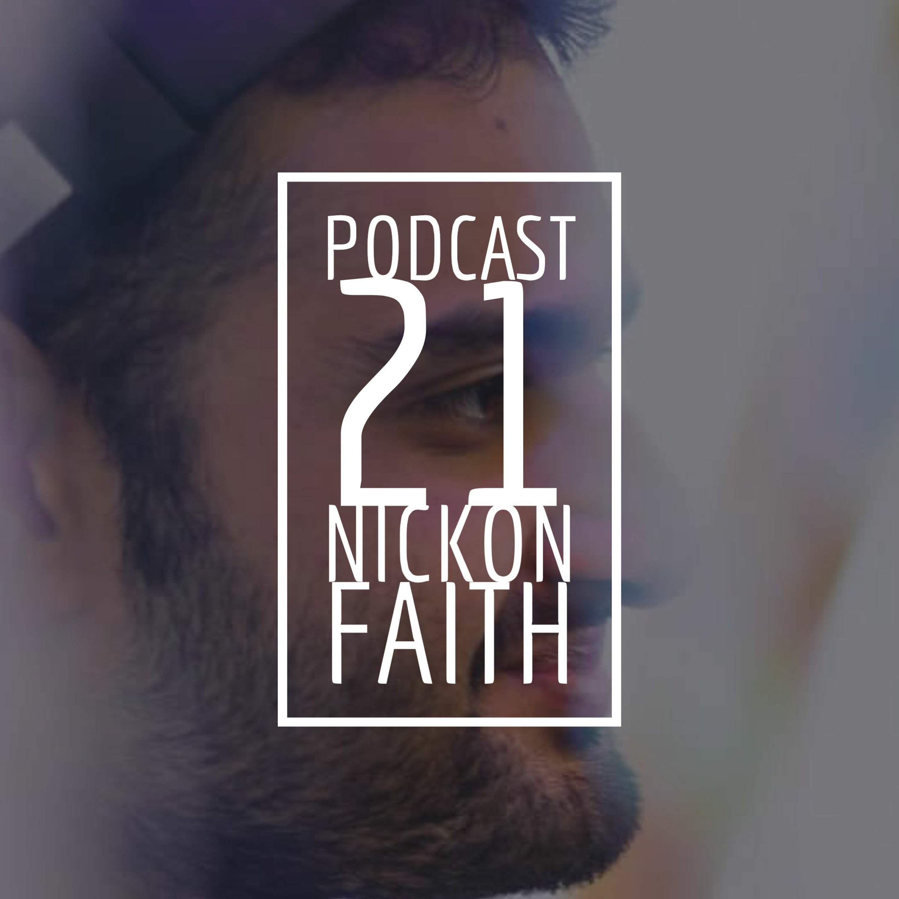 21 - Nickon Faith Podcast Interview