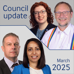 Council update March 2025 - Phil Banfield, Latifa Patel, Trevor Pickersgill, Emma Runswick