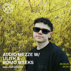 Audio Mezze w/ LILITH & Romo Weeks - August 2025 - Sigil Radio