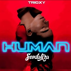 TRIOXY & Sevdaliza - HUMAN - (OriginalRemix)