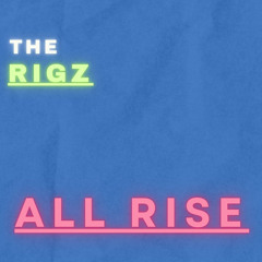 The Rigz - All Rise