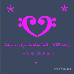 Amorf Ördögök - Kék Rózsa (Gre Maillard Edit - 2021 Refix)