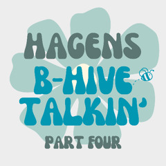 B-Hive Talkin' - Part Four