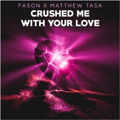 Fason x Matthew Tasa - Crushed Me With Your Love
