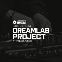 Addicted To Trance Invites (DreamLab Project) Trance Classics Guest Mix