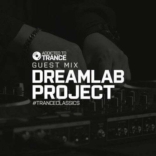 Addicted To Trance Invites (DreamLab Project) Trance Classics Guest Mix