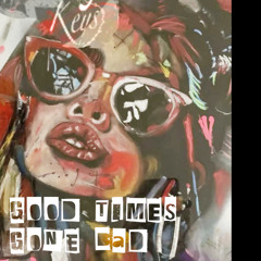 Good Times Gone Bad. feat. Nahmida
