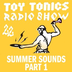 Toy Tonics Radio Show 22 - Summer Sounds Part 1