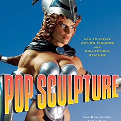 [GET] EPUB 💘 Pop Sculpture: How to Create Action Figures and Collectible Statues by
