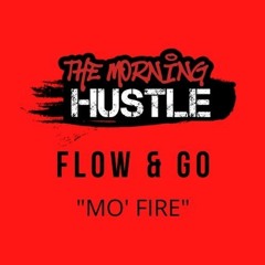 THE FLOW AND GO "MO FIRE"
