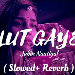 Lut Gaye | Slowed Reverb | Jubin Nautiyal | SlowFeel