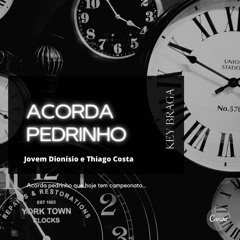 ACORDA PEDRINHO - Jovem Dionísio E Thiago Costa (Key Braga Mashup) FREE DOWNLOAD