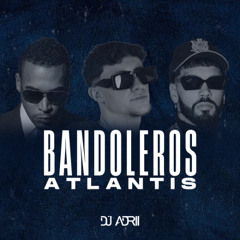 BANDOLEROS X ATLANTIS (DJ ADRII MASHUP) | FREE DOWNLOAD