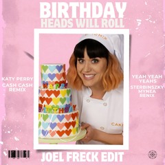 Katy Perry x Yeah Yeah Yeahs - Birthday Heads Will Roll (Joel Freck Edit) [Pitch +2 for CopyRight]