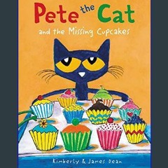 [Read Pdf] 📕 Pete the Cat and the Missing Cupcakes [EBOOK EPUB KIDLE]