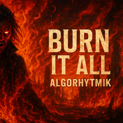 AlgoRhytmik - Burn It All