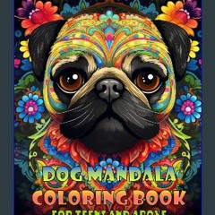 [Ebook] ⚡ Dog Mandala Coloring Book For Teens and Above: 75 Coloring Pages For Dog Loving Boys, Gi