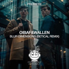 PREMIERE: OIBAF&WALLEN - Blur Dimensions (Betical Remix) [Eklektisch]