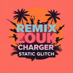 REMIX ZOUK- CHARGER - STATIC GLITCH