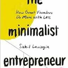[Access] EPUB 🗂️ The Minimalist Entrepreneur: How Great Founders Do More with Less b